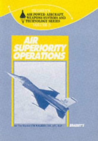 Air Superiority Operations (Brassey's Air Power : Aircraft, Weapons Systems and Technology Series, Vol 5)