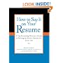 How to Say It on Your Resume: A Top Recruiting Director's Guide to Writing the Perfect Resume for Every Job