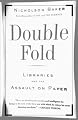 Double Fold: Libraries and the Assault on Paper