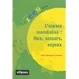 L'espace mondialis� : flux, acteurs, enjeux