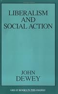 Liberalism and Social Action (Great Books in Philosophy)