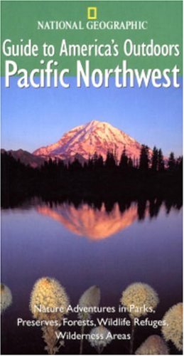 City Travel Guides Discounted  Books : National Geographic Guide to America's Outdoors: Pacific Northwest: Nature Adventures in Parks, Preserves, Forests, Wildlife Refuges, Wilderness Areas ... Outdoor) (NG Guide to America's Outdoor)