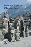 Stadt und Land in Oberitalien - Die Po-Ebene in r&ouml;mischer Zeit - Andrea B&uuml;sing-Kolbe, Hermann B&uuml;sing, Andrea B&uuml;sing- Kolbe