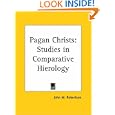 Pagan Christs: Studies in Comparative Hierology by John M. Robertson