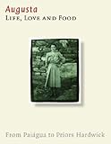 Augusta : life, love and food : from Paiágua to Priors Hardwick