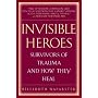 Invisible Heroes: Survivors of Trauma and How They Heal