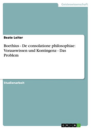 Boethius - De consolatione philosophiae: Vorauswissen und Kontingenz - Das Problem (German Edition)