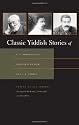 Classic Yiddish Stories of S. Y. Abramovitsh, Sholem Aleichem, and I. L. Peretz (Judaic Traditions in Literature, Music, and Art)