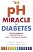 The pH Miracle for Diabetes: The Revolutionary Lifestyle Plan for Type 1 and Type 2 Diabetes