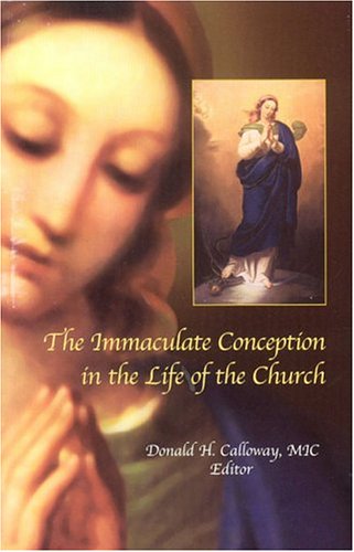 Immaculate Conception in the Life of the Church : Essays from the International Mariological Symposium in Honor of the 150th Anniversary of the Proclamation of the Dogma of the Immaculate Conception under Catechisms in The Books Store