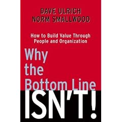 Why the Bottom Line Isn't: How to Build Value Through People and Organization