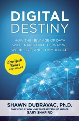 How the New Age of Data Will Transform the Way We Work, Live, and Communicate Digital Destiny (Hardback) - Common