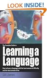 The Complete Guide to Learning a Language: How to Learn a Language with the Least Amount of Difficulty and the Most Amount of Fun