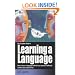 The Complete Guide to Learning a Language: How to Learn a Language with the Least Amount of Difficulty and the Most Amount of Fun