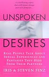 Unspoken Desires: Real People Talk About Sexual Experiences and Fantasies They Hide from Their Partners