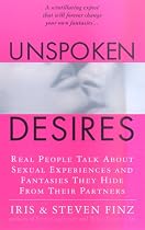 Unspoken Desires: Real People Talk About Sexual Experiences and Fantasies They Hide from Their Partners