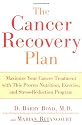 The Cancer Recovery Plan: How to Increase the Effectiveness of Your Treatment and Live a Fuller, Healthier