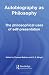 Autobiography as Philosophy: The Philosophical Uses of Self-Presentation (Routledge Advances in the History of Philosophy)
