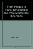 From Prague to Paris : a critique of structuralist and post-structuralist thought