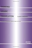 Thinking Arabic Translation: Tutors Handbook: A Course in Translation Method: Arabic to English: Tutors Book (Thinking Translation)