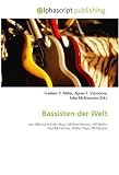 Bassisten der Welt: wie: Melissa Auf der Maur, Michael Balzary, Jeff Berlin, Paul McCartney, Walter Page, Bill Wyman (German Edition)