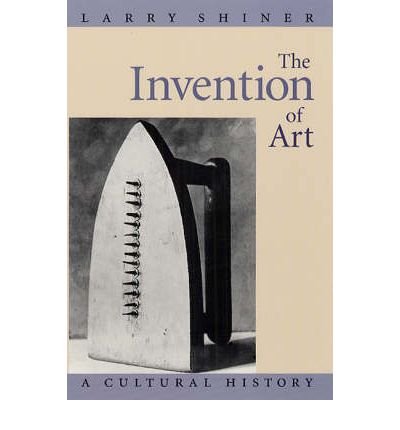 The Invention of Art: A Cultural History (Paperback) - Common