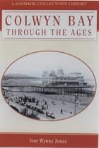 Colwyn Bay Through the Ages (Landmark Collector's Library)