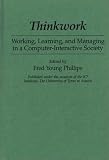 Thinkwork: Working, Learning, and Managing in a Computer-Interactive Society