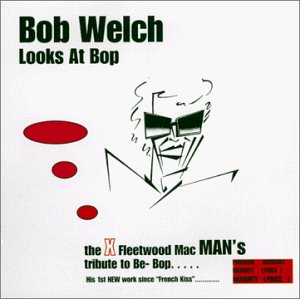 BOB WELCH - Bob Welch Looks At Bop - Zortam Music