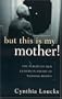But This Is My Mother!: The Plight of Our Elders in American Nursing Homes