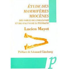 Etude des mammif�res miocenes des sables de l'orleanais et des faluns de la touraine