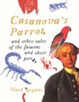 Casanova's Parrot: And Other Tales of the Famous and Their Pets