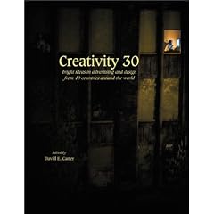 Creativity 30: Bright Ideas in Advertising and Design from 40 Countries Around the World