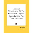 Spiritual Significance Of The Generative Organs: Reproduction And Consummation by  Ida Mingle