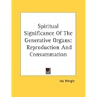 Spiritual Significance Of The Generative Organs: Reproduction And Consummation by  Ida Mingle