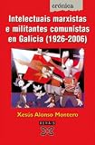 Intelectuais Marxistas E Militantes Comunistas En Galicia 1920-2006 / Marxist Intellectuals and Militant Communists in Portugal