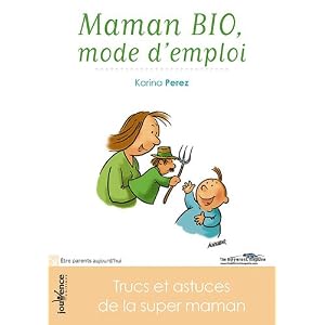 Maman bio, mode d'emploi : Trucs et astuces de la super-maman !