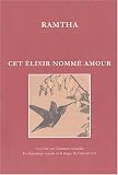 Cet ��lixir nomm�� amour : La v��rit�� sur l'attirance sexuelle, les fantasmes sexuels et la magie de l'amour vrai