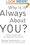 Why Is It Always About You? Saving Yourself from the Narcissists in Your Life