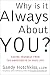 Why Is It Always About You? Saving Yourself from the Narcissists in Your Life