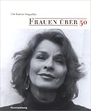 Frauen über 50: 27 Porträts in Bild und Text