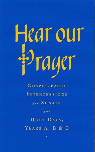 Hear Our Prayer: Years A, B & C: Gospel-Based Intercessions for Sundays and Holy Days