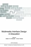 Multimedia Interface Design in Education: Proceedings of the NATO Advanced Workshop on Multi-media Interface Design in Education, Held at Castel Vecchio ... 1989 (NATO ASI Computer & Systems Sciences)