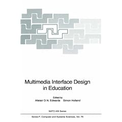 Multimedia Interface Design in Education: Proceedings of the NATO Advanced Workshop on Multi-media Interface Design in Education, Held at Castel ... ASI Series / Computer and Systems Sciences)