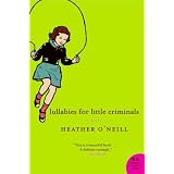 Lullabies For Little Criminals: A Novelby Heather O'Neill