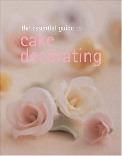 The Essential Cake Decorating Cookbook (Essential Cookbook)