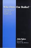 cover of Who Owns Our Bodies: Making Moral Choices in Health Care