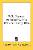Philip Seymour or Pioneer Life in Richland County, Ohio