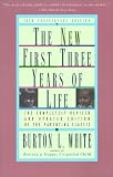 New First Three Years of Life: Completely Revised and Updated Burton L. White