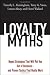 Loyalty Myths: Hyped Strategies That Will Put You Out of Business and Proven Tactics That Really Work